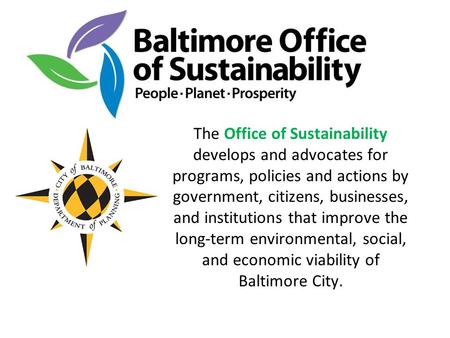 The Office of Sustainability develops and advocates for programs, policies and actions by government, citizens, businesses, and institutions that improve.