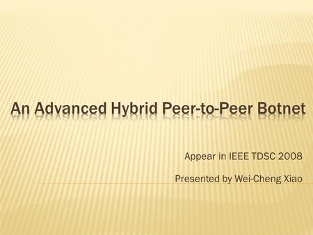 Appear in IEEE TDSC 2008 Presented by Wei-Cheng Xiao.