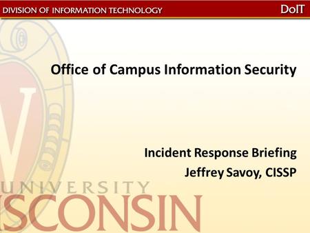 Office of Campus Information Security Incident Response Briefing Jeffrey Savoy, CISSP.