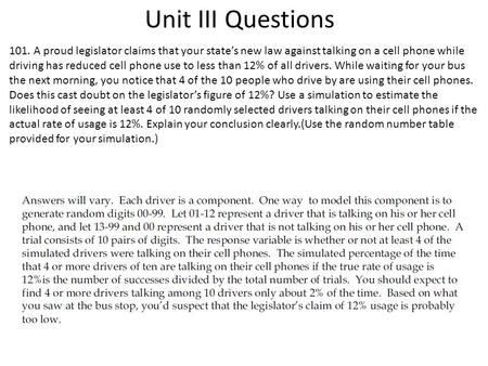 Unit III Questions 101. A proud legislator claims that your state’s new law against talking on a cell phone while driving has reduced cell phone use to.