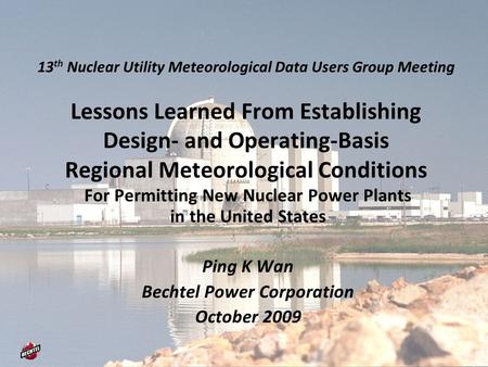 13 th Nuclear Utility Meteorological Data Users Group Meeting Lessons Learned From Establishing Design- and Operating-Basis Regional Meteorological Conditions.