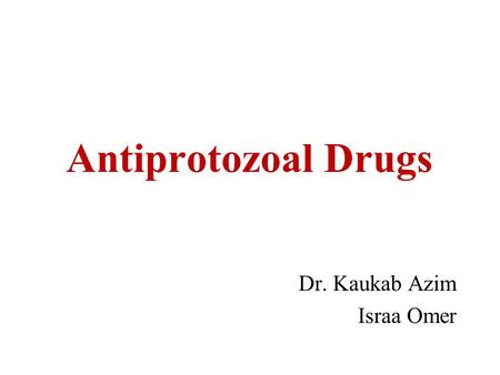 Antiprotozoal Drugs Dr. Kaukab Azim Israa Omer. Be able to recognize the main therapeutic uses of the drugs of each class Be able to indicate the main.