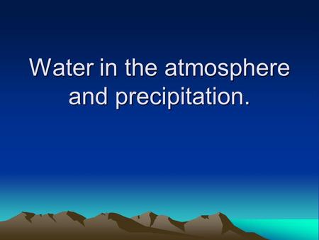 Water in the atmosphere and precipitation.. Activator Work on project for 10 minutes Or read quietly.