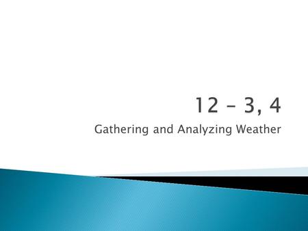 Gathering and Analyzing Weather.  Surface Data ◦ Temperature  Thermometer  Enclosed liquid that expands or contracts  Measured in o C or o F ◦ Air.