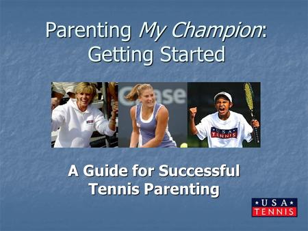 Parenting My Champion: Getting Started A Guide for Successful Tennis Parenting.