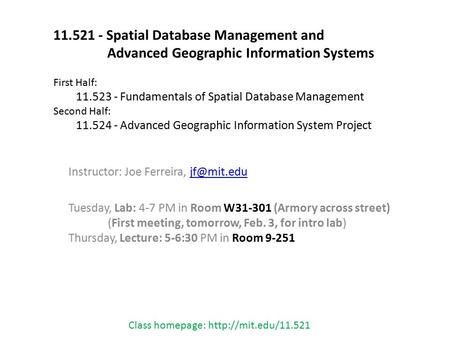 Instructor: Joe Ferreira, Tuesday, Lab: 4-7 PM in Room W31-301 (Armory across street) (First meeting, tomorrow, Feb. 3, for intro.