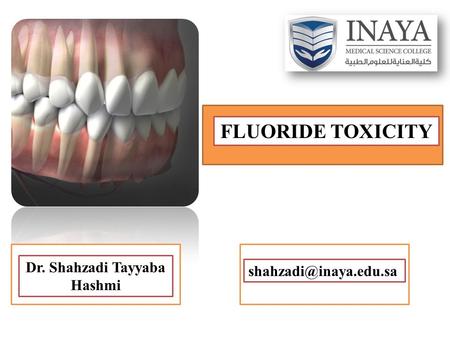 FLUORIDE TOXICITY Dr. Shahzadi Tayyaba Hashmi