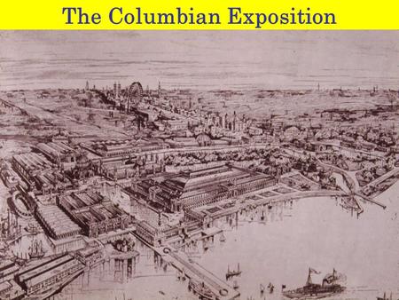 The Columbian Exposition. May 1 – October 30, 1893.