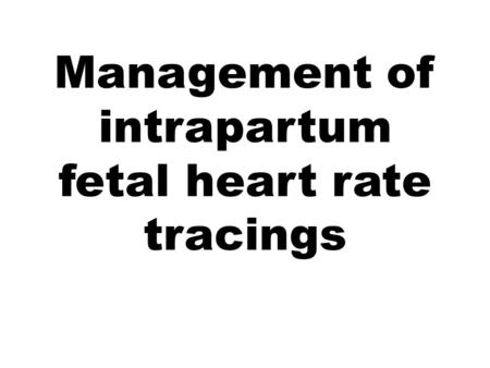 Management of intrapartum fetal heart rate tracings.