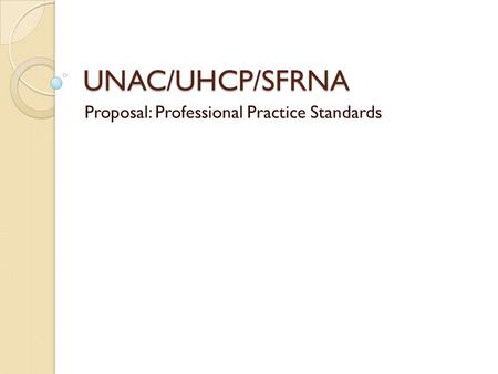 UNAC/UHCP/SFRNA Proposal: Professional Practice Standards.