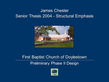 First Baptist Church of Doylestown Senior Thesis 2004 - Structural Emphasis James Chester Preliminary Phase II Design.