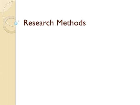 Research Methods. Have you ever wondered how pollsters can predict who is going to win and election? Have you ever considered how advertisers determine.