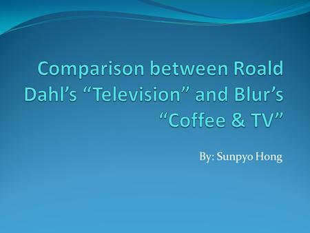 Comparison between Roald Dahl’s “Television” and Blur’s “Coffee & TV”