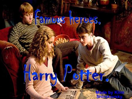 Made by Klim Shirokovsky. Joanne Kathleen Rowling Harry Potters life. Harries friends. Hogwarts. Actors and their roles. Vocabulary. Good-bye.