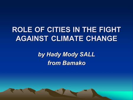 ROLE OF CITIES IN THE FIGHT AGAINST CLIMATE CHANGE by Hady Mody SALL from Bamako.