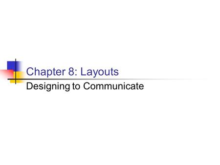 Chapter 8: Layouts Designing to Communicate. Functions of Design 1. Purpose must be foremost 2. Attract your target audience 3. Enable you to organize.