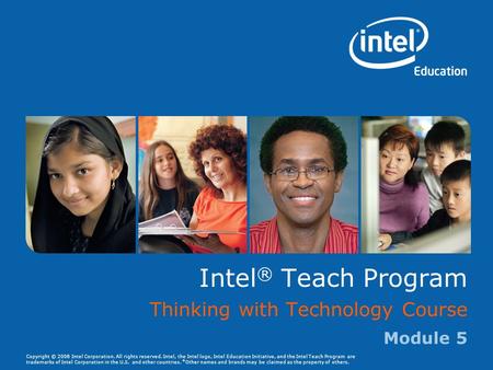 Copyright © 2008 Intel Corporation. All rights reserved. Intel, the Intel logo, Intel Education Initiative, and the Intel Teach Program are trademarks.