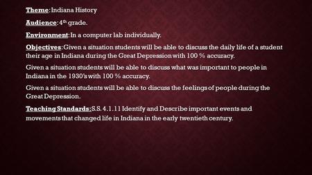 Theme: Indiana History Audience: 4 th grade. Environment: In a computer lab individually. Objectives: Given a situation students will be able to discuss.