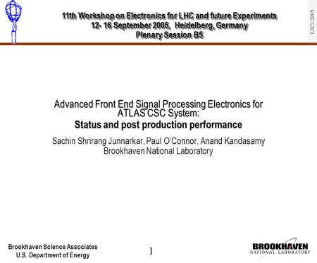 Brookhaven Science Associates U.S. Department of Energy 1 LECC2005 Advanced Front End Signal Processing Electronics for ATLAS CSC System: Status and post.