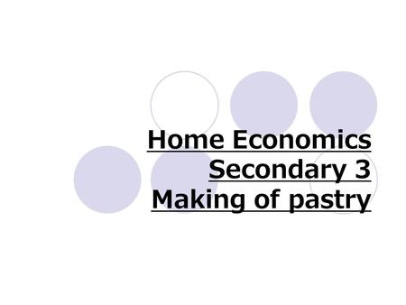 Home Economics Secondary 3 Making of pastry. Types of pastry 1.flaky pastry 2. plain pastry 3. Puff pastry 4. galette pastry 5. hot water pastry.