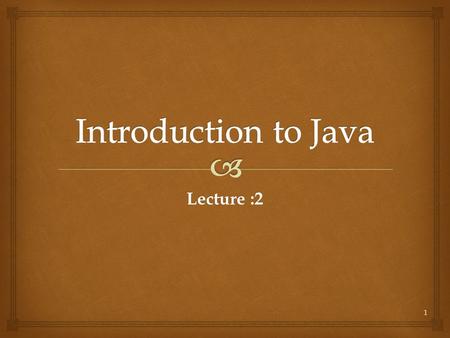 Lecture :2 1.  DEFENTION : Java is a programming language expressly designed for use in the distributed environment of the Internet. It was designed.