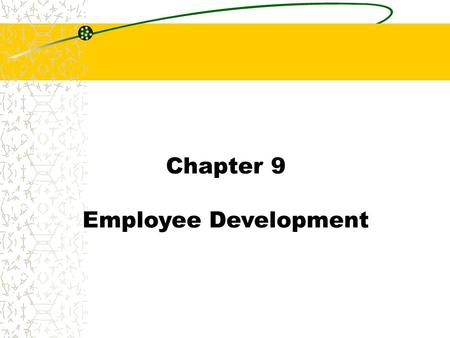 Chapter 9 Employee Development.