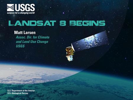 Page 1. U.S. Department of the Interior U.S. Geological Survey Landsat at 40: The Nation’s oldest Earth-observing satellite program Landsat at 40: The.