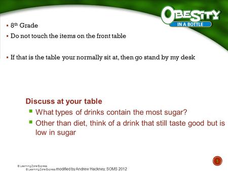 © Learning Zone Express  8 th Grade  Do not touch the items on the front table  If that is the table your normally sit at, then go stand by my desk.