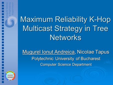 Maximum Reliability K-Hop Multicast Strategy in Tree Networks Mugurel Ionut Andreica, Nicolae Tapus Polytechnic University of Bucharest Computer Science.