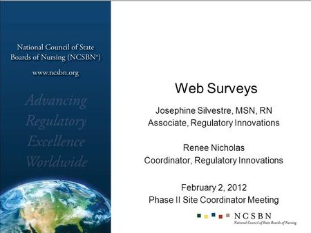 Web Surveys Josephine Silvestre, MSN, RN Associate, Regulatory Innovations Renee Nicholas Coordinator, Regulatory Innovations February 2, 2012 Phase II.