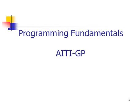 1 Programming Fundamentals AITI-GP. 2 Introduction to Programming.