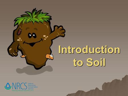 Natural Resources Conservation Service Helping People Help the Land Introduction to Soil.