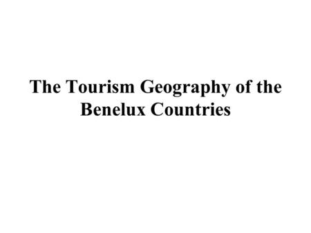 The Tourism Geography of the Benelux Countries