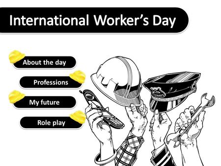 About the day Professions My future Role play. labour demonstration union Left-wing a social class comprising those who do manual labour or work for salaries.