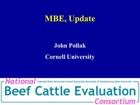 MBE, Update John Pollak Cornell University. Objectives Build a national pedigree file and database To achieve a unified national evaluation To migrate.