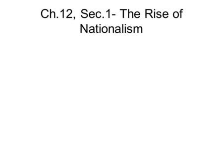 Ch.12, Sec.1- The Rise of Nationalism. The Era of Good Feelings After the War of 1812 was over, the U.S. enjoyed a time of peace that came to be called.