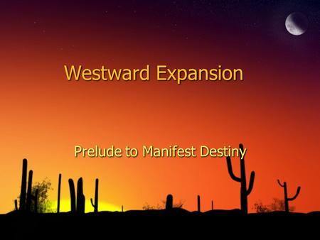 Westward Expansion Prelude to Manifest Destiny. Birth of the Whigs and the Election of 1836 ◊The Jacksonians/Republicans became Democrats. ◊Whigs, a group.