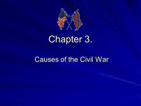 Chapter 3. Causes of the Civil War Differences Divide North and South EconomyPopulationSlavery Students create 4 row/3 column chart in notebook- see.