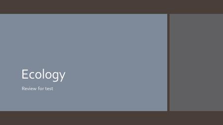 Ecology Review for test. Ecology review  What is ecology?  It is the study of the biosphere.  The biosphere is any place that supports life.