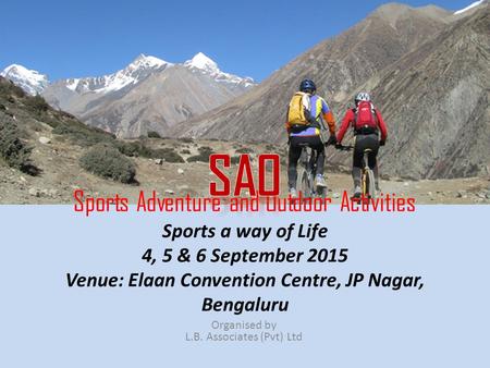 Organised by L.B. Associates (Pvt) Ltd Sports Adventure and Outdoor Activities Sports a way of Life 4, 5 & 6 September 2015 Venue: Elaan Convention Centre,