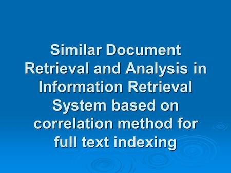 Similar Document Retrieval and Analysis in Information Retrieval System based on correlation method for full text indexing.