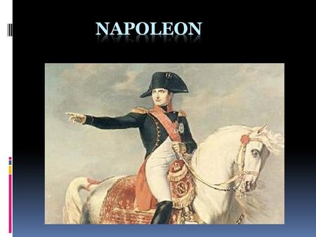 Early Life  Born (1769) in Corsica to poor family  Character traits from the Enlightenment  Creative, scientific, non- traditional, liberal.