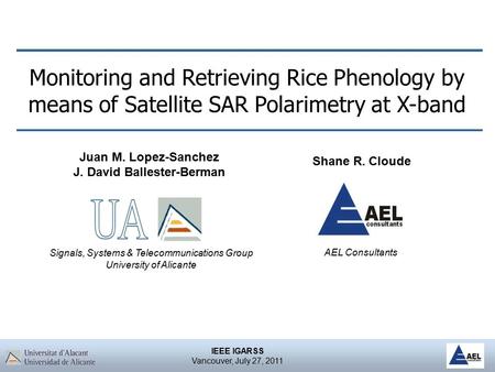 IEEE IGARSS Vancouver, July 27, 2011 Monitoring and Retrieving Rice Phenology by means of Satellite SAR Polarimetry at X-band Juan M. Lopez-Sanchez J.