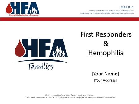 The Hemophilia Federation of America (HFA) is a national nonprofit organization that assists and advocates for the bleeding disorders community. MISSION.