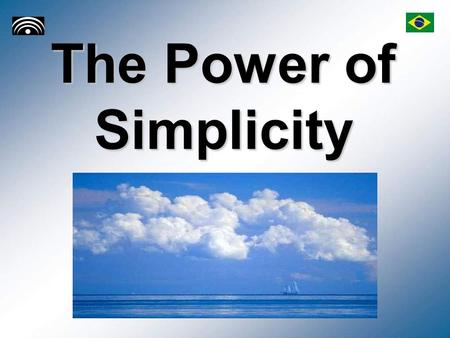 The Power of Simplicity. Introduction Why is living today so complicated? In the past we had a lot less to worry about than we do now: –Economic chaos,