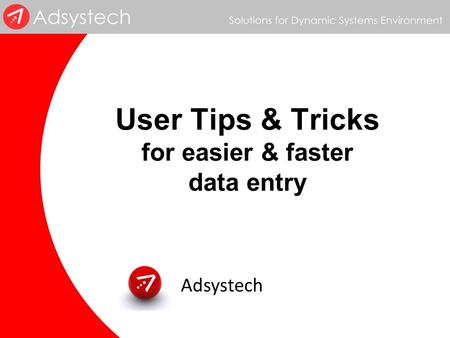 User Tips & Tricks for easier & faster data entry Adsystech.