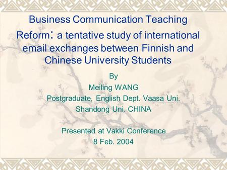 Business Communication Teaching Reform : a tentative study of international email exchanges between Finnish and Chinese University Students By Meiling.