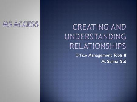 Office Management Tools II Ms Saima Gul.  When you create your tables, you should assign each table a primary key—one or more fields whose contents are.