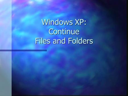 Windows XP: Continue Files and Folders. Files & Directories n We store programs and data on secondary storage devices using a file system. n These are.