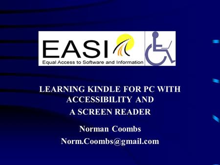 LEARNING KINDLE FOR PC WITH ACCESSIBILITY AND A SCREEN READER Norman Coombs